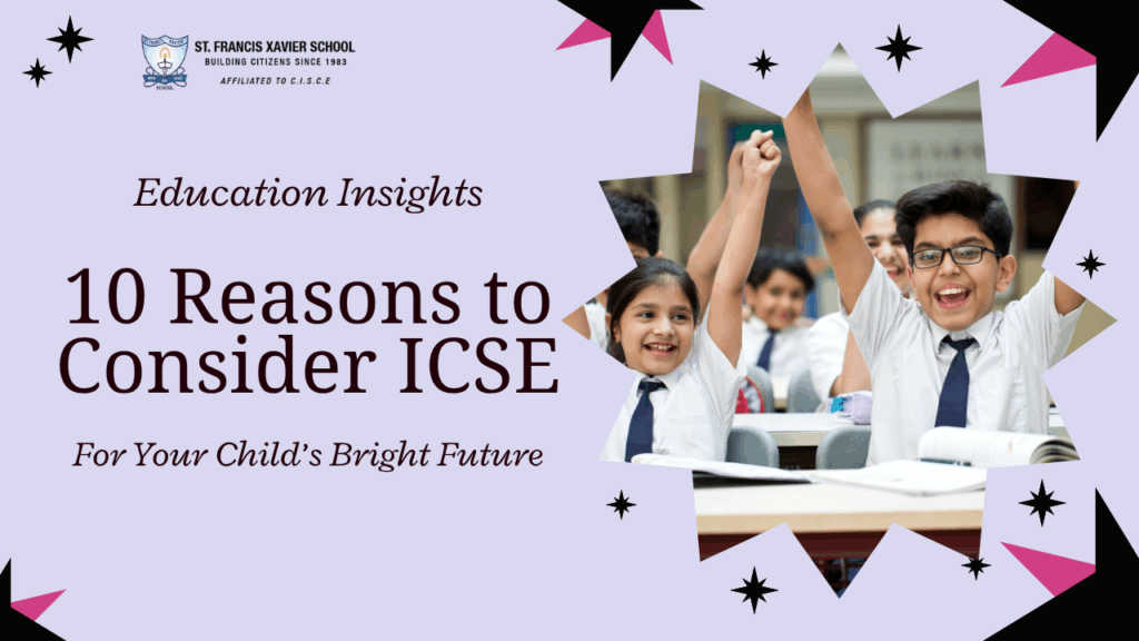 Reasons Why ICSE Board Is The Best Choice For Your Child